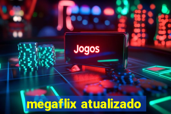 megaflix atualizado